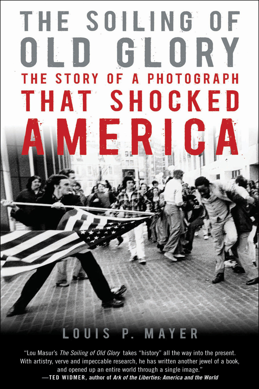 The Soiling Of Old Glory The Story Of A Photograph That Shocked America Louis P Masur