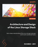 Architecture And Design Of The Linux Storage Stack Gain A Deep Understanding Of The Linux Storage Landscape And Its Wellcoordinated Layers Muhammad Umer