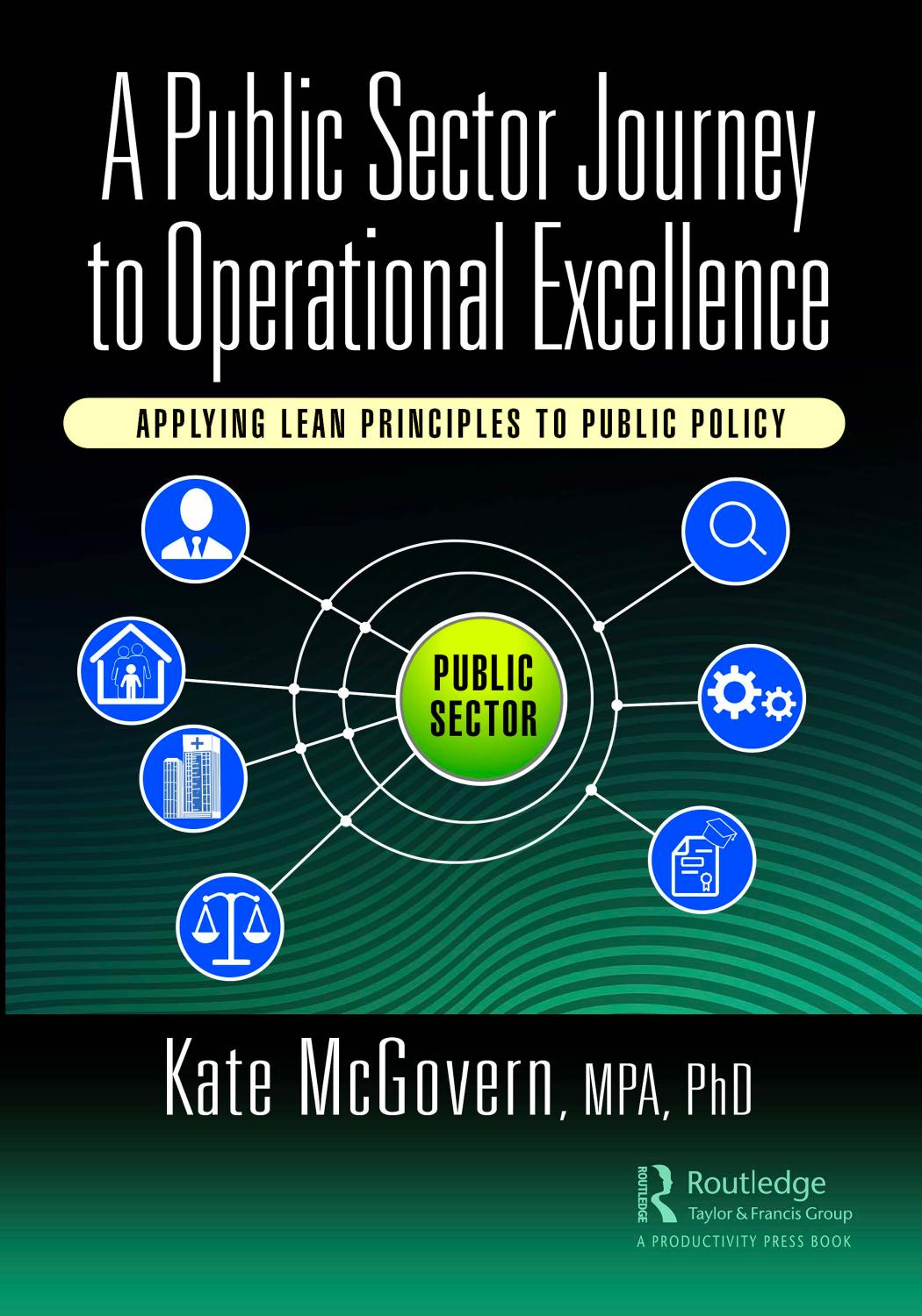 A Public Sector Journey To Operational Excellence Applying Lean Principles To Public Policy Kate Mcgovern