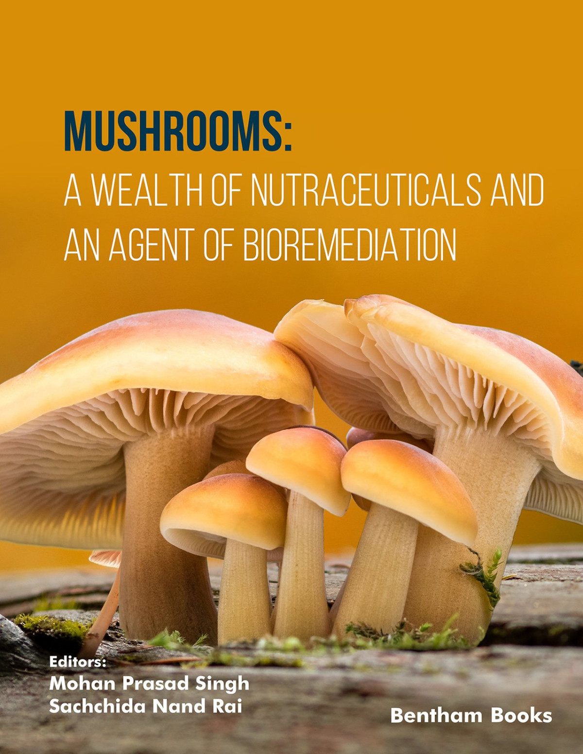 Mushrooms A Wealth Of Nutraceuticals And An Agent Of Bioremediation Mohan Prasad Singh
