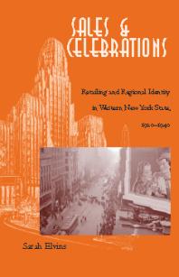 Sales And Celebrations Retailing And Regional Identity In Western New York State 19201940 1st Edition Sarah Elvins