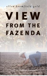 View From The Fazenda A Tale Of The Brazilian Heartlands 1st Edition Ellen Bromfield Geld