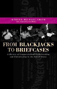 From Blackjacks To Briefcases A History Of Commercialized Strikebreaking And Unionbusting In The United States 1st Edition Robert Michael Smith Scott Molloy