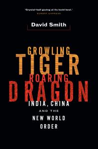 Growling Tiger Roaring Dragon India China And The New World Order David Smith