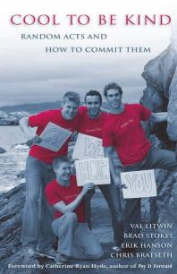Cool To Be Kind Random Acts And How To Commit Them 1st Edition Val Litwin Chris Bratseth Brad Stokes Erik A Hanson Catherine Ryan Hyde Catharine Ryan Hyde Catherine Ryan Hyde
