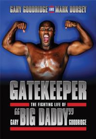 Gatekeeper The Fighting Life Of Gary Big Daddy Goodridge 1st Edition Gary Goodridge Mark Dorsey