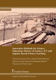 Innovative Methods For Science Education History Of Science Ict And Inquiry Based Science Teaching History Of Science Ict And Inquiry Based Science Teaching Peter Heering Olivier Bruneau Pere Grap Sylvain Laub Mariarosa Massaesteve Thomas De Vittori