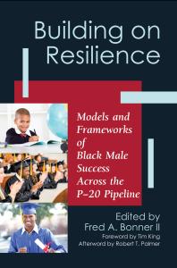 Building On Resilience Models And Frameworks Of Black Male Success Across The P20 Pipeline 1st Edition Fred A Bonner Ii Tim King