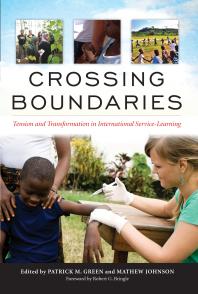 Crossing Boundaries Tension And Transformation In International Servicelearning 1st Edition Robert G Bringle Patrick M Green Mathew Johnson Robert G Bringle