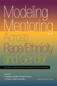 Modeling Mentoring Across Raceethnicity And Gender Practices To Cultivate The Next Generation Of Diverse Faculty 1st Edition Caroline Sotello Viernes Turner Juan Carlos Gonzlez Christine A Stanley Juan Carlos Gonzlez