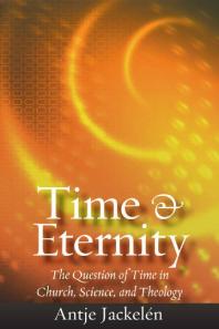 Time And Eternity The Question Of Time In Church Science And Theology Antje Jackelen