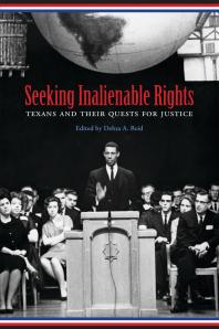 Seeking Inalienable Rights Texans And Their Quests For Justice 1st Edition Debra A Reid