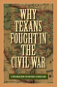 Why Texans Fought In The Civil War 1st Edition Charles David Grear