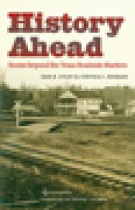 History Ahead Stories Beyond The Texas Roadside Markers 1st Edition Dan K Utley Cynthia J Beeman