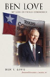 Ben Love My Life In Texas Commerce 1st Edition Ben F Love James A Baker