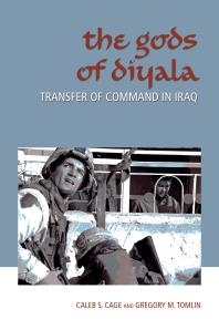 The Gods Of Diyala Transfer Of Command In Iraq 1st Edition Caleb S Cage Gregory M Tomlin