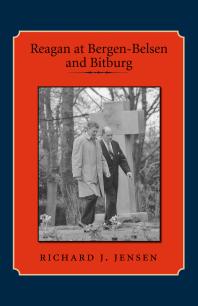 Reagan At Bergenbelsen And Bitburg 1st Edition Richard J Jensen