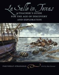 La Salle In Texas A Teachers Guide For The Age Of Discovery And Exploration 1st Edition Pam Wheatstranahan Alan B Govenar