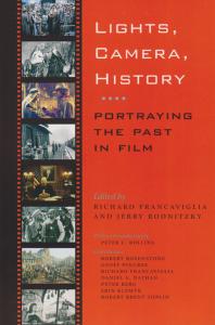 Lights Camera History Portraying The Past In Film 1st Edition Richard V Francaviglia Jerry Rodnitzky Peter C Rollins
