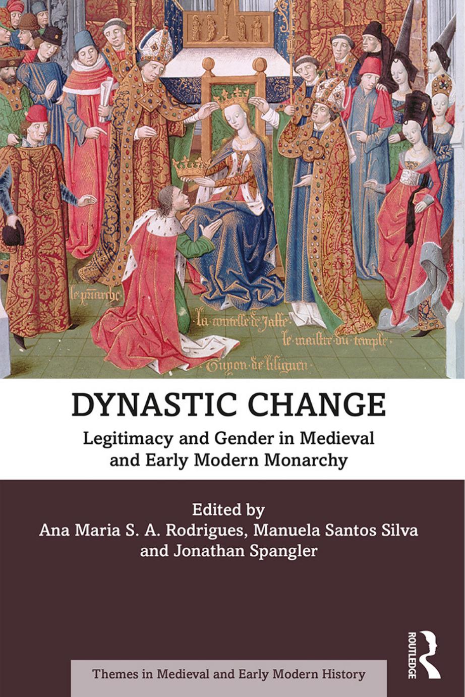 Dynastic Change Legitimacy And Gender In Medieval And Early Modern Monarchy Ana Maria S A Rodrigues
