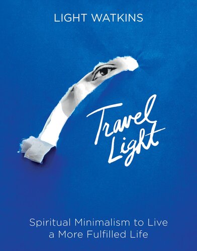 Travel Light Spiritual Minimalism To Live A More Fulfilled Life Light Watkins