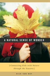 A Natural Sense Of Wonder Connecting Kids With Nature Through The Seasons 1st Edition Rick Van Noy