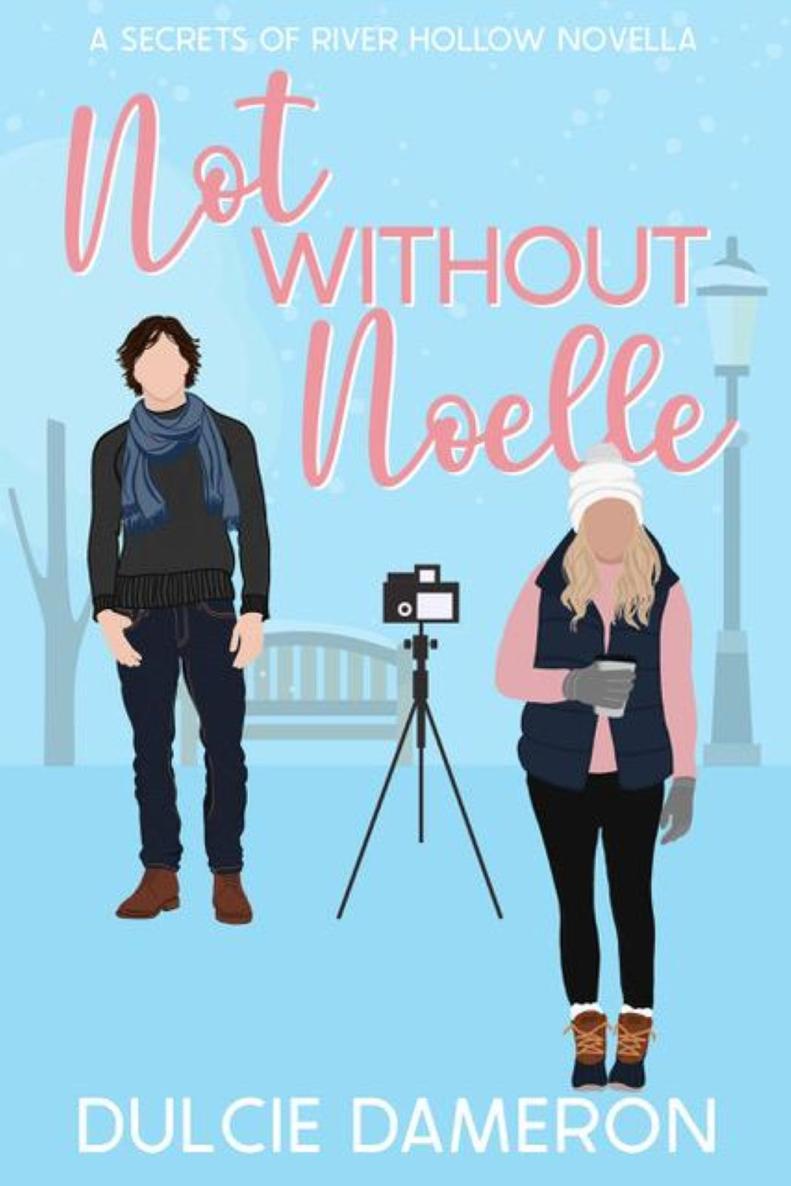Not Without Noelle Secrets Of River Hollow 05 Dulcie Dameron