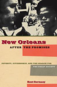 New Orleans After The Promises Poverty Citizenship And The Search For The Great Society 1st Edition Kent B Germany
