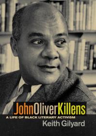 John Oliver Killens A Life Of Black Literary Activism 1st Edition Keith Gilyard