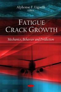 Fatigue Crack Growth Mechanics Behavior And Prediction 1st Edition Alphonse F Lignelli