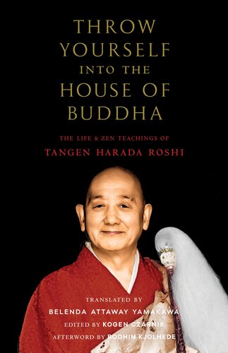 Throw Yourself Into The House Of Buddha The Life And Zen Teachings Of Tangen Harada Roshi Tangen Harada
