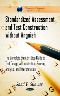 Standardized Assessment And Test Construction Without Anguish The Complete Stepbystep Guide To Test Design Administration Scoring Analysis And Interpretation 1st Edition Saad F Shawer