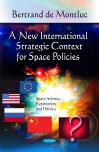 A New International Strategic Context For Space Policies 1st Edition Bertrand De Montluc