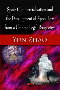 Space Commercialization And The Development Of Space Law From A Chinese Legal Perspective 1st Edition Yun Zhao