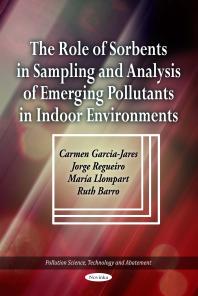 The Role Of Sorbents In Sampling And Analysis Of Emerging Pollutants In Indoor Environments 1st Edition Carmen Garciajares Jorge Regueiro Mara Llompart Ruth Barro