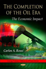 The Completion Of The Oil Era The Economic Impact 1st Edition Carlos A Rossi