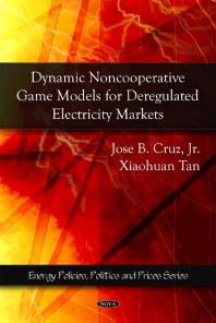 Dynamic Noncooperative Game Models For Deregulated Electricity Markets 1st Edition Jose B Cruz Xiaohuan Tan