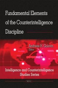 Fundamental Elements Of The Counterintelligence Discipline 1st Edition Andreas H Golovin