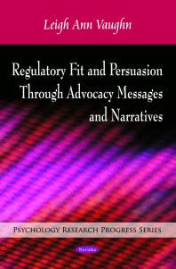 Regulatory Fit And Persuasion Through Advocacy Messages And Narratives 1st Edition Leigh Ann Vaughn