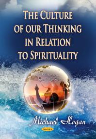 The Culture Of Our Thinking In Relation To Spirituality 1st Edition Michael Hogan