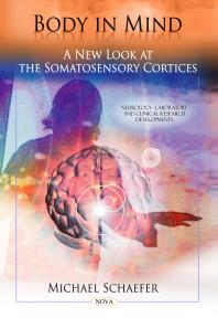 Body In Mind A New Look At The Somatosensory Cortices A New Look At The Somatosensory Cortices 1st Edition Michael Schaefer