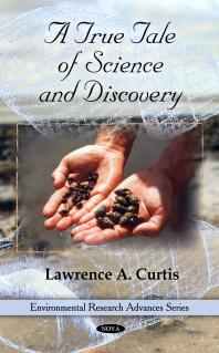 A True Tale Of Science And Discovery 1st Edition Lawrence A Curtis