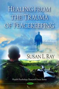 Healing From The Trauma Of Peacekeeping 1st Edition Susan L Ray K Ray