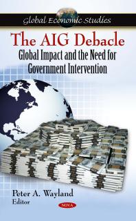 The Aig Debacle Global Impact And The Need For Government Intervention Global Impact And The Need For Government Intervention 1st Edition Peter A Wayland