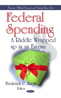 Federal Spending A Riddle Wrapped Up In An Enigma A Riddle Wrapped Up In An Enigma 1st Edition Frederick C Hargis