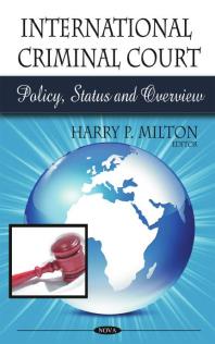 International Criminal Court Policy Status And Overview Policy Status And Overview 1st Edition Harry P Milton