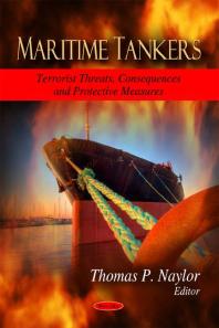Maritime Tankers Terrorist Threats Consequences And Protective Measures 1st Edition Thomas P Naylor