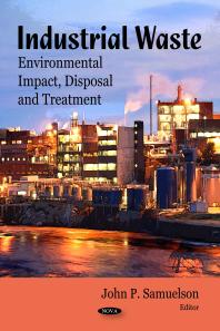 Industrial Waste Environmental Impact Disposal And Treatment Environmental Impact Disposal And Treatment 1st Edition John P Samuelson