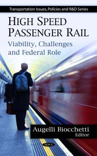 High Speed Passenger Rail Viability Challenges And Federal Role Viability Challenges And Federal Role 1st Edition Augelli Biocchetti