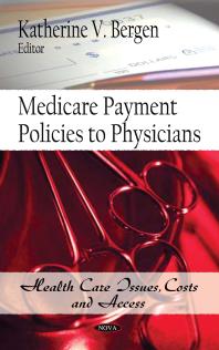Medicare Payment Policies To Physicians 1st Edition Katherine V Bergen